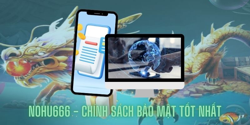 Nohu666- Chính sách bảo mật tốt nhất