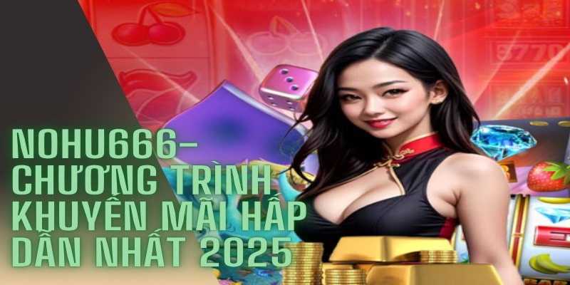 chương trình khuyến mãi Nohu666